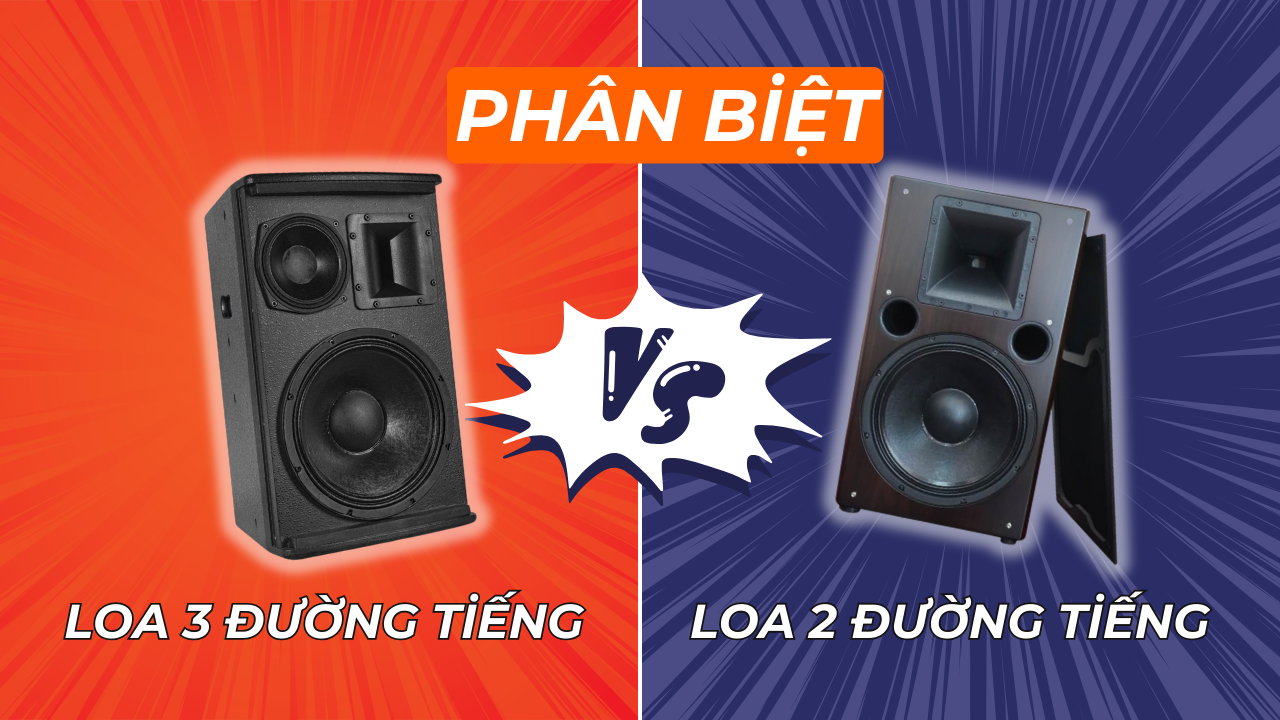 PHÂN BIỆT LOA 2 ĐƯỜNG TIẾNG VÀ LOA 3 ĐƯỜNG TIẾNG - NÊN CHỌN LOẠI NÀO CHO DÀN KARAOKE GIA ĐÌNH?